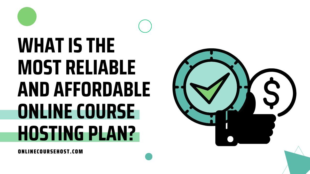 what is the most reliable and affordable online course hosting plan