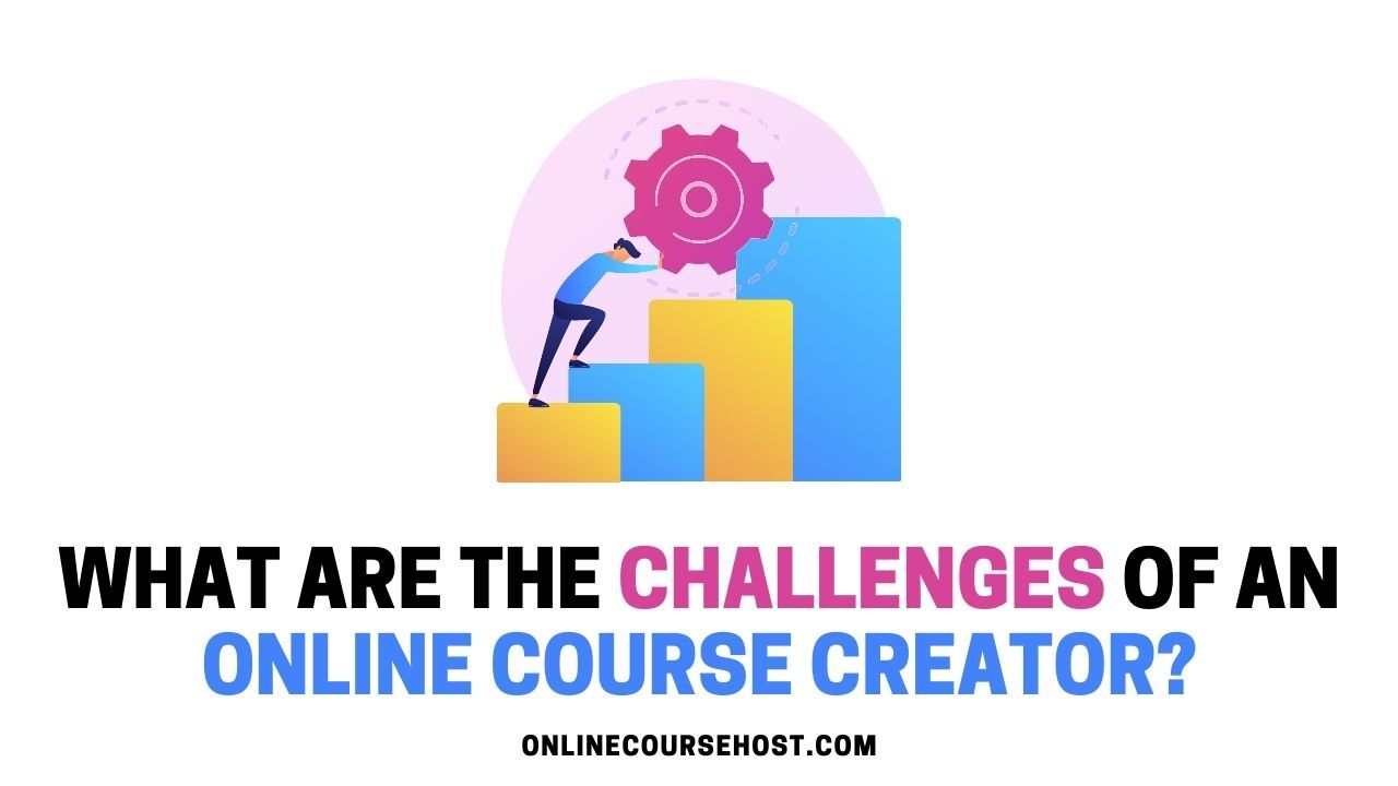 what are the challenges of an online course creator