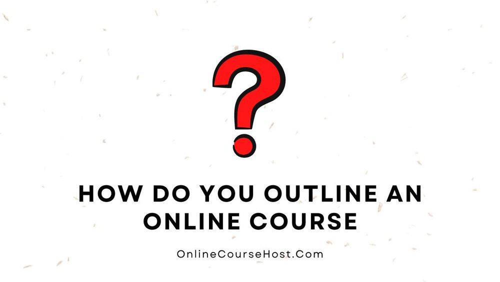 How To Create an Online Course Outline (Free Template)